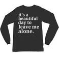 It's a Beautiful Day To Leave Me Alone Introvert Humor Unisex Long Sleeve T-Shirt