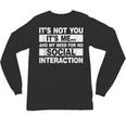 Its Not You Its Me And My Need For No Social Introvert Unisex Long Sleeve T-Shirt Its Not You Its Me And My Need For No Social Introvert Unisex Long Sleeve T-Shirt