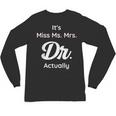 It's Not Miss Ms Mrs Its Dr Actually Doctor Graduation Women Unisex Long Sleeve T-Shirt