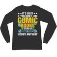 Its Okay If You Dont Like Comic Books Unisex Long Sleeve T-Shirt Its Okay If You Dont Like Comic Books Unisex Long Sleeve T-Shirt