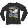 I Just Graduated I Know Everything Graduation Unisex Long Sleeve T-Shirt