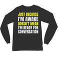 Just Because I'm Awake No Morning Person Introvert Witty Unisex Long Sleeve T-Shirt Just Because I'm Awake No Morning Person Introvert Witty Unisex Long Sleeve T-Shirt