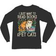 I Just Want To Read Books And Pet Cats Introvert Unisex Long Sleeve T-Shirt I Just Want To Read Books And Pet Cats Introvert Unisex Long Sleeve T-Shirt