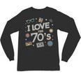 I Love The 70's Retro Nostalgia Unisex Long Sleeve T-Shirt