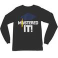 Mastered ItShirt Graduation Men Graduate Unisex Long Sleeve T-Shirt