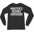 MASTER'S DEGREE SURVIVOR Graduation Grad Shirt College Unisex Long Sleeve T-Shirt