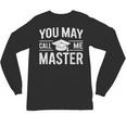 You May Call Me Master For Masters Degree Graduation Unisex Long Sleeve T-Shirt