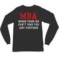 MBA When Your BS Can't Take You Any Further Shirt Graduation Unisex Long Sleeve T-Shirt