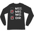 Miss Mrs Ms Dr Check Doctoral Student Bye PhD Graduation Unisex Long Sleeve T-Shirt