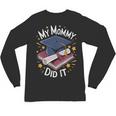 My Mommy Did It Mom Graduation Unisex Long Sleeve T-Shirt My Mommy Did It Mom Graduation Unisex Long Sleeve T-Shirt