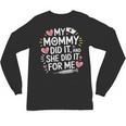 My Mommy Did It And She Did It For Me Graduation Nurse Mom Unisex Long Sleeve T-Shirt