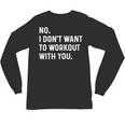 No I Don't Want To Workout With You Introvert Weight Cardio Unisex Long Sleeve T-Shirt No I Don't Want To Workout With You Introvert Weight Cardio Unisex Long Sleeve T-Shirt