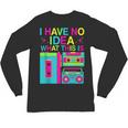 I Have No Idea What This Is Retro 70's 80's 90's Nostalgia Unisex Long Sleeve T-Shirt I Have No Idea What This Is Retro 70's 80's 90's Nostalgia Unisex Long Sleeve T-Shirt