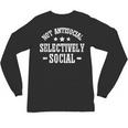 Not Antisocial Selectively Social Introvert Unisex Long Sleeve T-Shirt Not Antisocial Selectively Social Introvert Unisex Long Sleeve T-Shirt