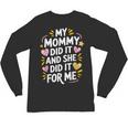 Nurse Mom My Mommy Did It And She Did It For Me Graduation Unisex Long Sleeve T-Shirt