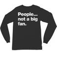 People Not a Big Fan A Deadpan Design For Introverts Unisex Long Sleeve T-Shirt People Not a Big Fan A Deadpan Design For Introverts Unisex Long Sleeve T-Shirt