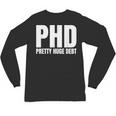 PHD Pretty Huge Debt Doctoral Degree PHD Graduation Unisex Long Sleeve T-Shirt