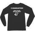 Can I Play Soccer Now Graduation T-Shirt Unisex Long Sleeve T-Shirt