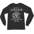 Please Be Patient With Me I'm From The 1900s Aged Telephone Unisex Long Sleeve T-Shirt Please Be Patient With Me I'm From The 1900s Aged Telephone Unisex Long Sleeve T-Shirt