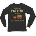 Please Be Patient With Me I'm From The 1900s Born 90s Unisex Long Sleeve T-Shirt