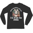 Please Be Patient With Me I'm From The 1900s Bunny 90s Unisex Long Sleeve T-Shirt Please Be Patient With Me I'm From The 1900s Bunny 90s Unisex Long Sleeve T-Shirt