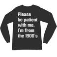 Please Be Patient With Me I'm From The 1900s Generation X Unisex Long Sleeve T-Shirt