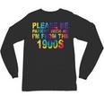 Please Be Be Patient With Me I'm From The 1900s Hippie Unisex Long Sleeve T-Shirt Please Be Be Patient With Me I'm From The 1900s Hippie Unisex Long Sleeve T-Shirt