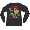Please Be Patient I'm From The 1900s Please Be Patient Unisex Long Sleeve T-Shirt