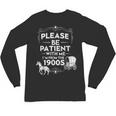 Please Be Patient With Me I'm From The 1900s Vintage Humor Unisex Long Sleeve T-Shirt Please Be Patient With Me I'm From The 1900s Vintage Humor Unisex Long Sleeve T-Shirt
