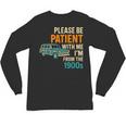 Please Be Patient With Me I'm From The 1900s Vintage For Man Unisex Long Sleeve T-Shirt