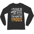 Please Be Patient With Me I'm From The 1900s Vintage Oldie Unisex Long Sleeve T-Shirt Please Be Patient With Me I'm From The 1900s Vintage Oldie Unisex Long Sleeve T-Shirt