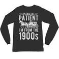 PLEASE BE PATIENT I'M FROM THE 1900s Vintage 1900s Retro Unisex Long Sleeve T-Shirt PLEASE BE PATIENT I'M FROM THE 1900s Vintage 1900s Retro Unisex Long Sleeve T-Shirt