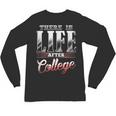 There Is Life After College Graduation Unisex Long Sleeve T-Shirt