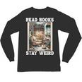Read Books Stay Weird Book Lover Introvert Book Unisex Long Sleeve T-Shirt Read Books Stay Weird Book Lover Introvert Book Unisex Long Sleeve T-Shirt