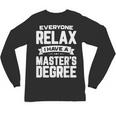 Relax I Have A Master's Degree Shirt Graduation 2022 Unisex Long Sleeve T-Shirt
