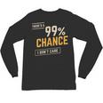 There's A 99 Chance I Don't Care Introvert Humor Unisex Long Sleeve T-Shirt