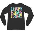 Return Your Books End School Year School Librarian Teacher For Men Women Girls Kids Unisex Long Sleeve T-Shirt