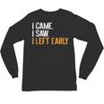 I Came i Saw i Left Early Introvert Unisex Long Sleeve T-Shirt