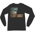 I Came I Saw I Left Early Introverts Lovers Unisex Long Sleeve T-Shirt
