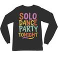 Solo Dance Party Tonight Singles Introvert Humor Unisex Long Sleeve T-Shirt Solo Dance Party Tonight Singles Introvert Humor Unisex Long Sleeve T-Shirt
