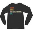 Sorry Can't Doctoral Student Bye PhD Graduation Party Unisex Long Sleeve T-Shirt