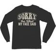 Sorry For What My Face Said Sarcastic Introvert Humor Unisex Long Sleeve T-Shirt Sorry For What My Face Said Sarcastic Introvert Humor Unisex Long Sleeve T-Shirt