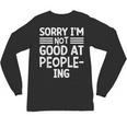 Sorry I'm Not Good At People-Ing Introvert Unisex Long Sleeve T-Shirt Sorry I'm Not Good At People-Ing Introvert Unisex Long Sleeve T-Shirt