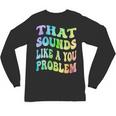 That Sounds Like A You Problem Groovy Introvert Unisex Long Sleeve T-Shirt