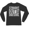 Straight Outta Grad School GraduationShirt Gift Unisex Long Sleeve T-Shirt