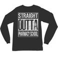 Straight Outta Pharmacy School Shirt Graduation Unisex Long Sleeve T-Shirt