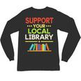 Support Your Local Library Librarian Reader Book Lover Unisex Long Sleeve T-Shirt
