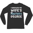 i Survived My Wifes Masters Degree MBA College Graduation Unisex Long Sleeve T-Shirt