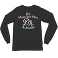 Women's It's Miss Ms Mrs Dr Actually Doctor PhD Graduation For Women Unisex Long Sleeve T-Shirt