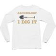 Archaeological Pun Shirts Archeology I Dig It Graduation Archaeology Unisex Long Sleeve T-Shirt